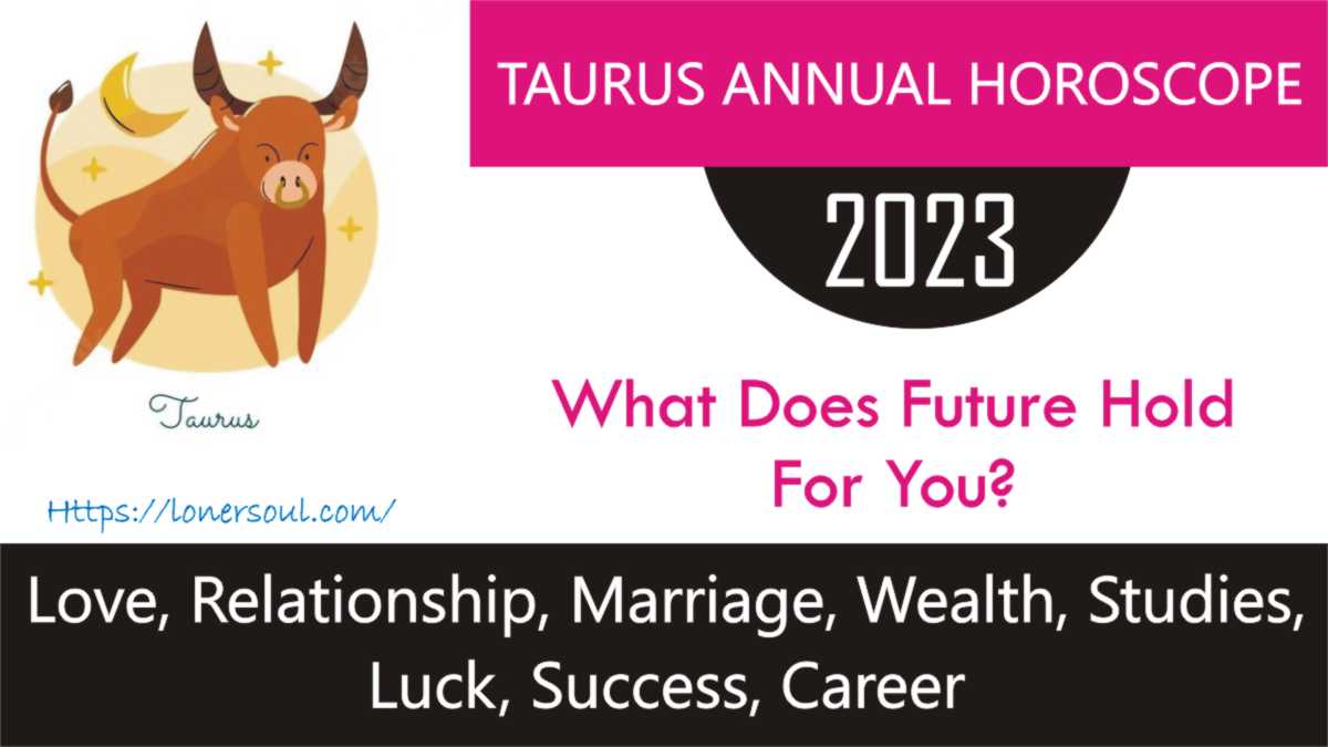 Taurus Horoscope 2023: Love, Luck, Fame, Wealth & Everything